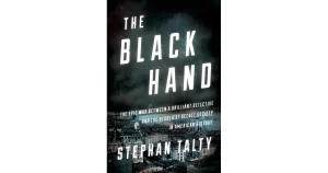 Stephan Talty’s Exhilarating History ‘The The Black Hand’
